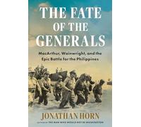 The Fate of the Generals: MacArthur, Wainwright, and the Epic Battle for the Philippines