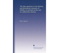 The fate-question in the dramas and dramatical concepts of Schiller in contrast to the real so-called fate-dramas