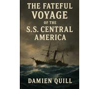 The Fateful Voyage of the S.S. Central America