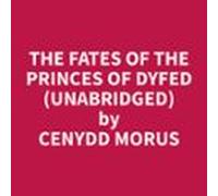 The Fates Of The Princes Of Dyfed (unabridged) (audiolibro)
