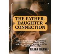 The Father-Daughter Connection: The Guided Journal Inspiring Conversations, Memories, and Life Lessons You'll Return to Again and Again