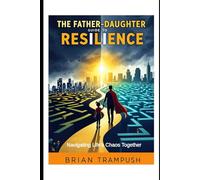 The Father-Daughter Guide to Resilience: Navigating Life's Chaos Together
