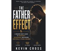 The Father Effect: A Modern Man’s Guide to Pregnancy, Fatherhood and Raising Emotionally Strong Children