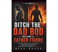 The Father Figure Framework: 7 Pillars to Reclaim Your Health, Strengthen Your Faith, and Lead With Purpose After 40