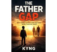 The Father Gap: Why Single-Parent Households Struggle and the Importance of a Father Figure