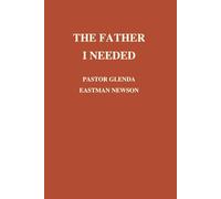 The Father I Needed: Devotional for Men, Fatherhood, Healing and Legacy (Fireproof Men’s Devotional Master Volume Series)