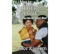 The Father is Love: A Journey Into the Father’s Heart: 1 (Falling in Love with God Again)