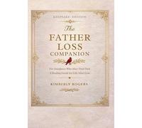 The Father Loss Companion: For Daughters Who Miss Their Dad; A Healing Guide for Life After Loss