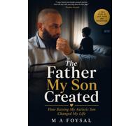 The Father My Son Created: How Raising My Autistic Son Changed My Life