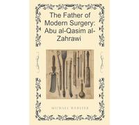 The Father of Modern Surgery: Abu al-Qasim al-Zahrawi