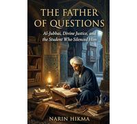 The Father of Questions: Al-Jubbai, Divine Justice, and the Student Who Silenced Him