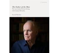 The Father of the Man: The Last Author Portrait Sitting with Cormac McCarthy
