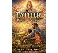 THE FATHER: RAISING ARROWS FOR THE KINGDOM: 4 (BOOKS ON BIBLICAL MANHOOD)