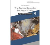 The Father Revealed by Jesus Christ (The Virtus Series)