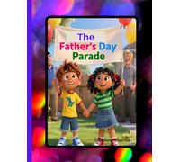 The Father’s Day Parade: Balloons, Banners, and Love (Celebrating Dad’s Everyday Love -Warm Read-Alouds on Gratitude and Joy)