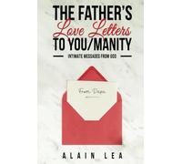 The Father’s Love Letters to YOU/manity: Intimate Messages From GOD