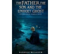 The Father, the Son and the Unholy Ghost: A Psychological Surreal Novel