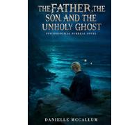 The Father, the Son and the Unholy Ghost: A Psychological Surreal Novel