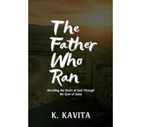 The Father Who Ran: Unveiling the Heart of God Through the Eyes of Jesus