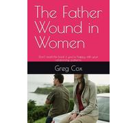 The Father Wound in Women: Don’t read this book if you’re happy with your relationship patterns.