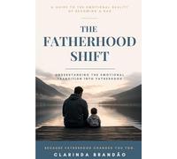 The Fatherhood Shift: Understanding the Emotional Transition Into Fatherhood