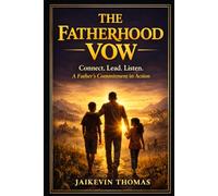 The Fatherhood Vow: Connect. Lead. Listen. Fatherhood in Action (The Vow Series)