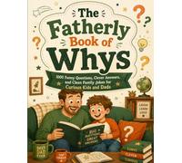 The Fatherly Book of Whys; 1000 Funny Questions, Clever Answers, and Clean Family Jokes for Curious Kids and Dads