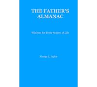 The Father's Almanac: Wisdom for Every Season of Life (The Father's Almanac Series)