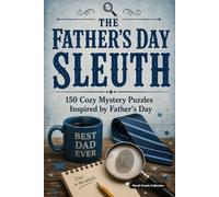 The Father's Day Sleuth: 150 Cozy Mystery Puzzles to Solve the Killer, Victim, Weapon, and Crime Scene. (The Holiday Sleuth Series)