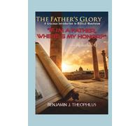 THE FATHER'S GLORY: A Gracious Introduction to Biblical Monotheism