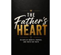 The Father's Heart: Discovering Who You Are in Him and Who He Is in You