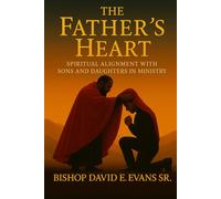 The Father's Heart: Spiritual Alignment with Sons and Daughters in Ministry
