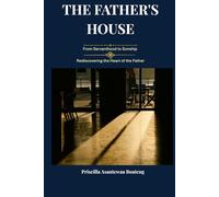 The Father's House: From Servanthood to Sonship: Rediscovering the Heart of the Father