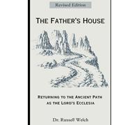The Father's House: Returning to the Ancient Path as the Lord's Ecclesia (Ecclesia Home Fellowships)