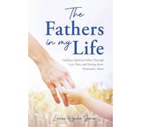 The Fathers in my Life: Finding a Spiritual Father Through Loss, Pain, and Healing from Narcissistic Abuse