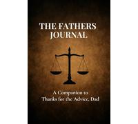 The Fathers Journal: A Companion to Thanks for the Advice, Dad