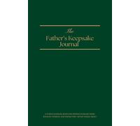 The Father's Keepsake Journal: A Guided Keepsake Book for Fathers to Share Their Journey, Wisdom, and Things They Never Talked About
