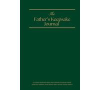 The Father's Keepsake Journal: A Guided Keepsake Book for Fathers to Share Their Journey, Wisdom, and Things They Never Talked About