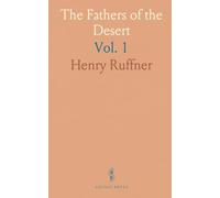 The Fathers of the Desert: Origins & Practices of Monkery; Its Church Integration and Stories of Primitive Monks