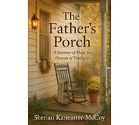 The Father's Porch: A Journey of Hope for Parents of Prodigals