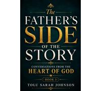 The Father's Side of the Story: Conversations from the Heart of God