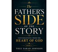 The Father's Side of the Story: Conversations from the Heart of God