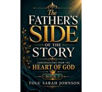 The Father's Side of the Story: Conversations from the Heart of God
