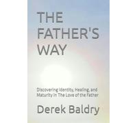 THE FATHER'S WAY: Discovering Identity, Healing, and Maturity in The Love of the Father