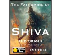 The Fathoming of Shiva - The Origin: 1 (Fathoming Trinity)