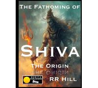 The Fathoming of Shiva - The Origin (Fathoming Trinity)