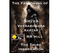 The Fathoming of Shiva - Veerabhadra Avatar: The Third Incarnation (Fathoming Trinity)