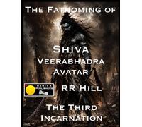 The Fathoming of Shiva - Veerabhadra Avatar: The Third Incarnation (Fathoming Trinity)