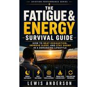 The Fatigue & Energy Survival Guide: How to Beat Exhaustion, Improve Sleep, and Stay Sharp in a Demanding Lifestyle