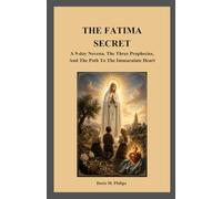 THE FATIMA SECRET: A 9-day Novena, The Three Prophecies, And The Path To The Immaculate Heart